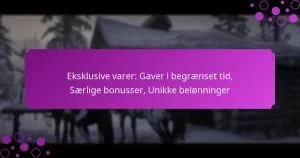 featured-image-eksklusive-varer-gaver-i-begraenset-tid-saerlige-bonusser-unikke-belonninger