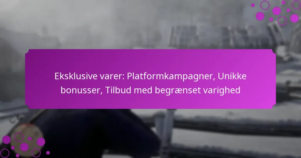 featured-image-eksklusive-varer-platformkampagner-unikke-bonusser-tilbud-med-begraenset-varighed
