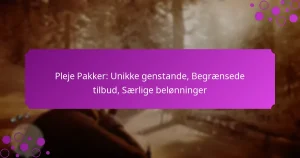 featured-image-pleje-pakker-unikke-genstande-begraensede-tilbud-saerlige-belonninger