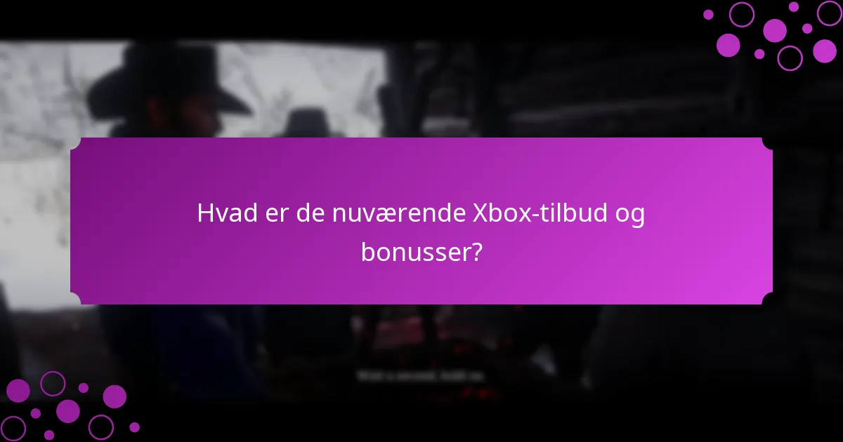 Hvornår starter og slutter Xbox-tilbud?