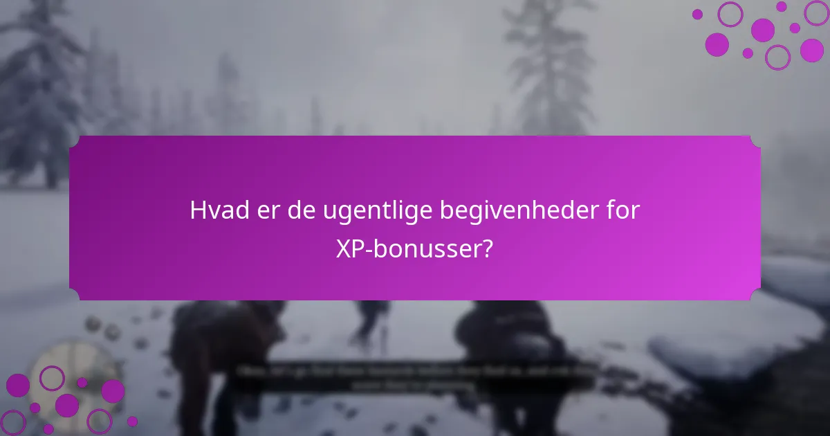 Hvad er de ugentlige begivenheder for XP-bonusser?