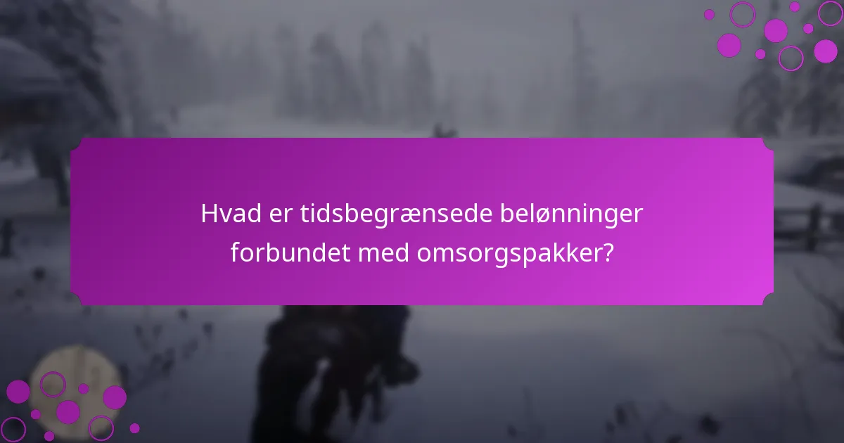 Hvad er tidsbegrænsede belønninger forbundet med omsorgspakker?