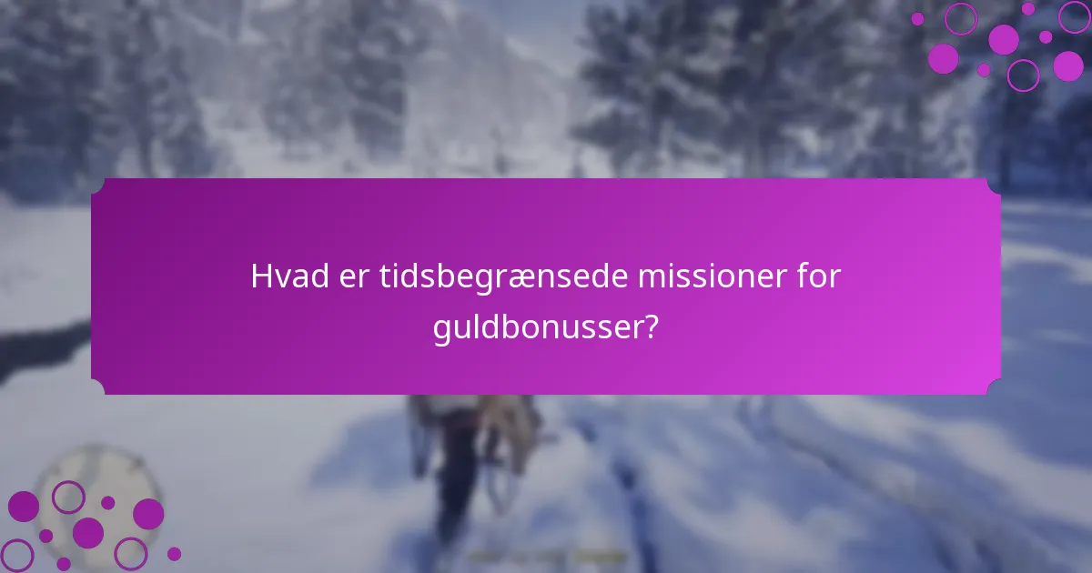 Hvad er tidsbegrænsede missioner for guldbonusser?