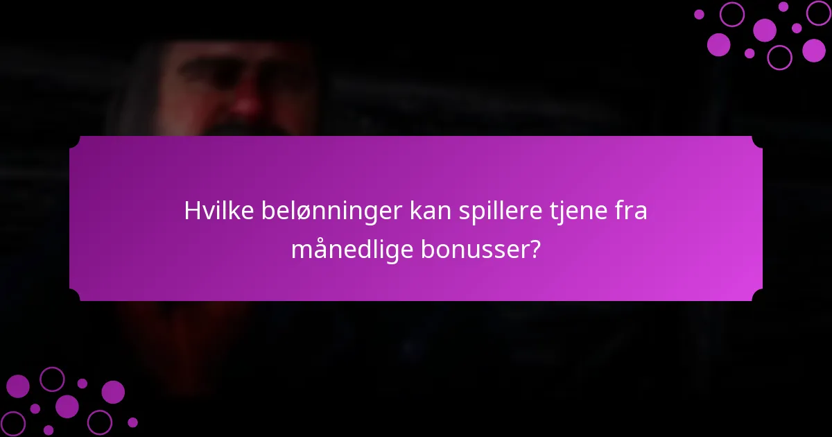 Hvilke belønninger kan spillere tjene fra månedlige bonusser?