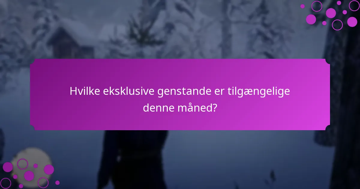 Hvilke eksklusive genstande er tilgængelige denne måned?