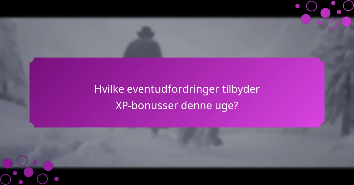 Hvad er de tidsbegrænsede tilbud for XP-bonusser?