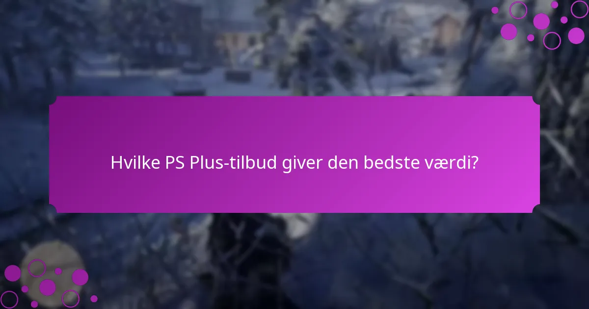 Hvilke PS Plus-tilbud giver den bedste værdi?