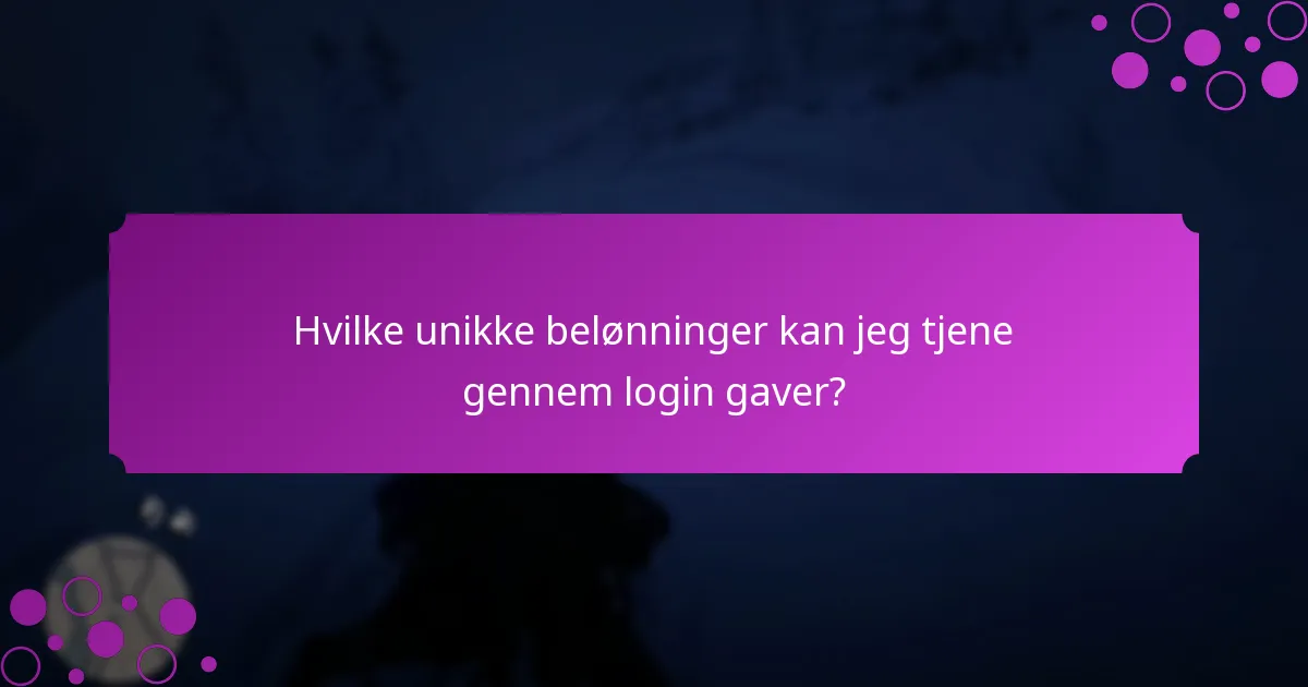 Hvilke unikke belønninger kan jeg tjene gennem login gaver?