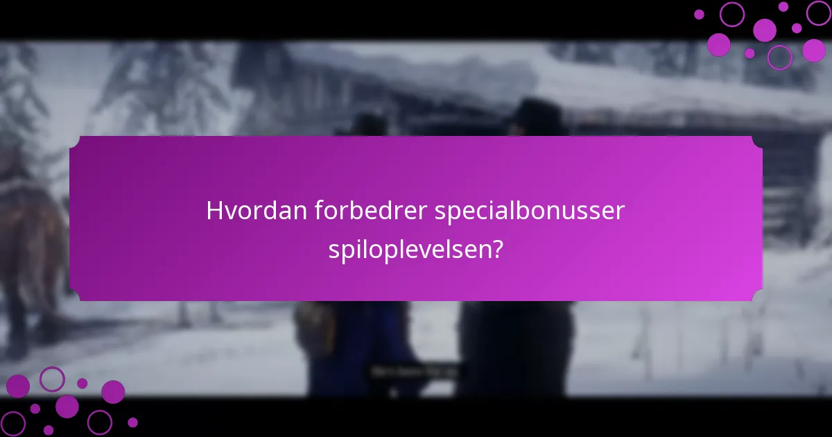 Hvordan forbedrer specialbonusser spiloplevelsen?