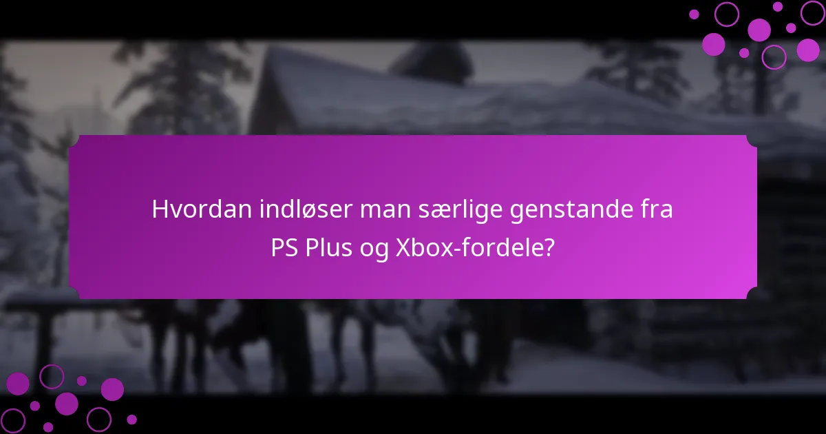 Hvordan indløser man særlige genstande fra PS Plus og Xbox-fordele?